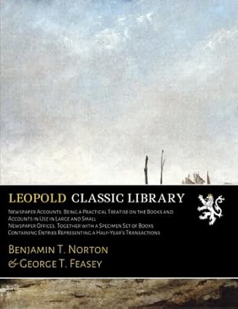 newspaper accounts being a practical treatise on the books and accounts in use in large and small newspaper