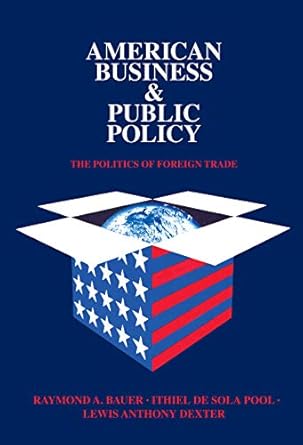 american business and public policy the politics of foreign trade 1st edition theodore draper 0202241297,