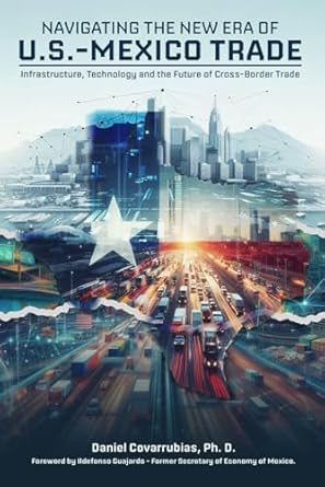 navigating the new era of u s mexico trade infrastructure technology and the future of cross border trade 1st