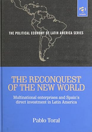 the reconquest of the new world multinational enterprises and spains direct investment in latin america 1st