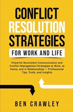 conflict resolution strategies for work and life powerful nonviolent communication and conflict management