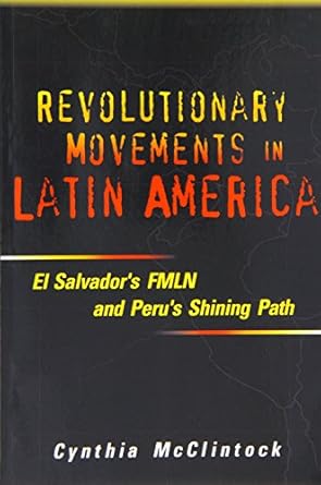 revolutionary movements in latin america el salvadors fmln and perus shining path 1st edition cynthia