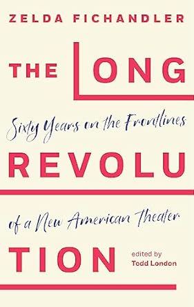 the long revolution sixty years on the frontlines of a new american theater 1st edition zelda fichandler