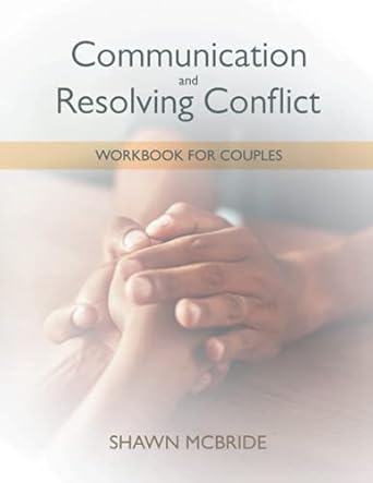 communication and conflict resolution workbook for couples 1st edition shawn mcbride b09bydsy3p,