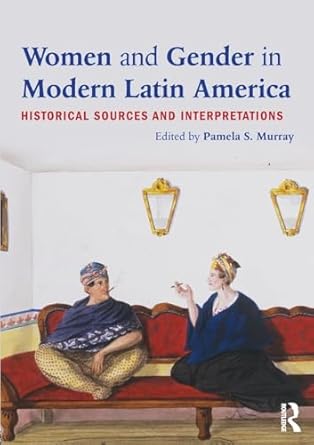women and gender in modern latin america 1st edition pamela s murray 0415894557, 978-0415894555