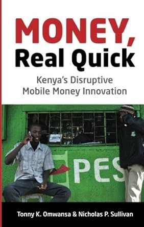 money real quick kenyas disruptive mobile money innovation 1st edition nicholas p sullivan ,tonny k omwansa