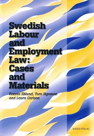 swedish labour and employment law cases and materials 1st edition ronnie eklund ,tore sigeman ,laura carlson