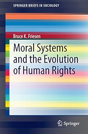 moral systems and the evolution of human rights 1st edition bruce k friesen b0036a1b5o, 978-9401795517