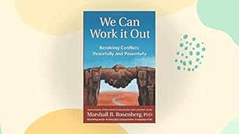 we can work it out resolving conflicts peacefully and powerfully 1st edition marshall b rosenberg phd