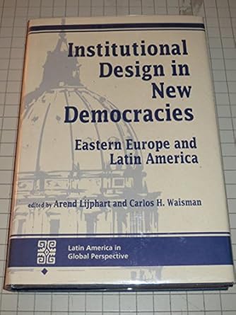institutional design in new democracies eastern europe and latin america 1st edition arend lijphart ,carlos