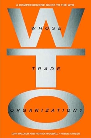 whose trade organization the comprehensive guide to the wto revised edition lori wallach ,patrick woodall