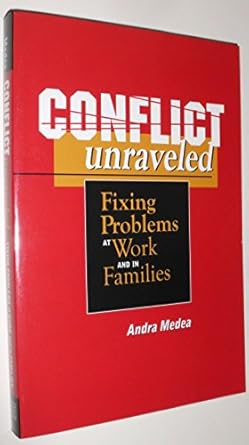 conflict unraveled fixing problems at work and in families 1st edition andra medea 0974580805, 978-0974580807