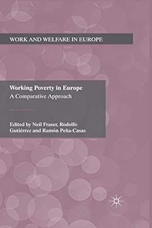 working poverty in europe 1st edition n fraser ,r gutierrez ,r pena casas 1349331287, 978-1349331284