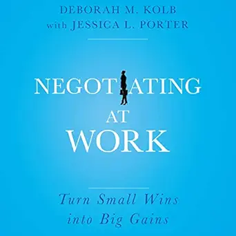 negotiating at work turn small wins into big gains 1st edition deborah m kolb ,jessica l porter ,emily ellet