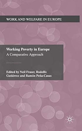 working poverty in europe 2011th edition n fraser ,r gutierrez ,r pena casas 0230290108, 978-0230290105