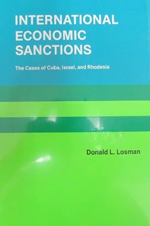 international economic sanctions the cases of cuba israel and rhodesia 1st edition donald l losman