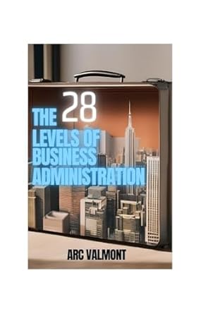 the 28 levels of business administration 1st edition arc valmont b0d85nm3y1