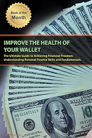 how to manage money improve the health of your wallet the ultimate guide to achieving financial freedom