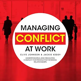 managing conflict at work understanding and resolving conflict for productive working relationships 1st