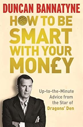 how to be smart with your money 1st edition duncan bannatyne 1409117138, 978-1409117131