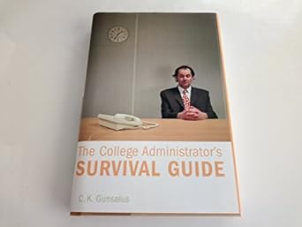 the college administrators survival guide 1st edition c k gunsalus 0674023153, 978-0674023154