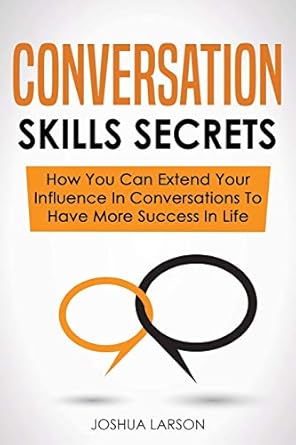 conversation skills secrets how you can extend your influence in conversations to have more success in life