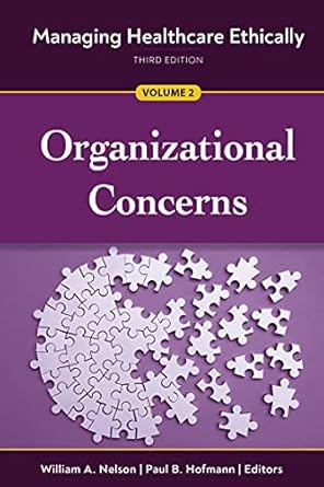 managing healthcare ethically   volume 2 organizational concerns 3rd edition william a nelson ,paul b hofmann