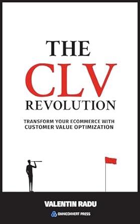 the clv revolution transform your ecommerce with customer value optimization 1st edition valentin radu