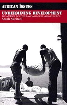 undermining development the absence of power among local ngos in africa 1st edition sarah michael 0253217725,