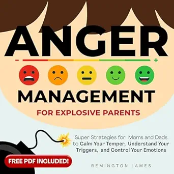 anger management for explosive parents super strategies for moms and dads to calm your temper understand your