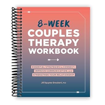 8 week couples therapy workbook essential strategies to connect improve communication and strengthen your