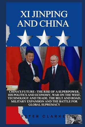 xi jinping and china chinas future the rise of a superpower his politics and economy war on the west