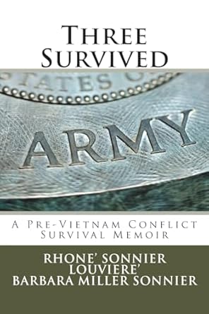 three survived a pre vietnam conflict survival memoir 1st edition mr rhone' sonnier louviere' ,mrs barbara