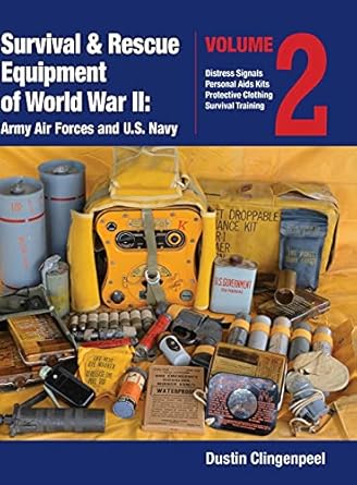 survival and rescue equipment of world war ii army air forces and u s navy vol 2 1st edition dustin