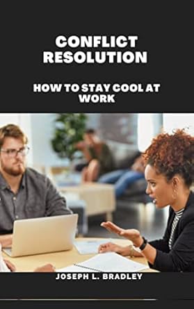 conflict resolution how to stay cool at work 1st edition joseph l bradley b0bnqy6dbx