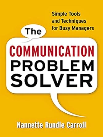 the communication problem solver simple tools and techniques for busy managers 1st edition nannette rundle