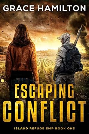 escaping conflict a post apocalyptic emp saga filled with fascinating characters and prepper info 1st edition