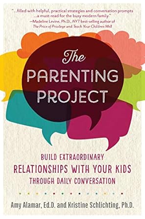 the parenting project build extraordinary relationships with your kids through daily conversation 1st edition