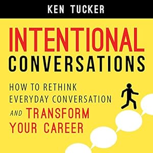 intentional conversations how to rethink everyday conversation and transform your career 1st edition ken