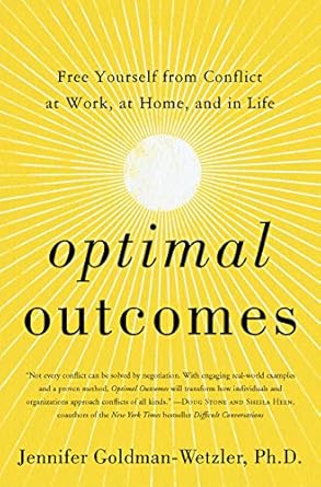 optimal outcomes free yourself from conflict at work at home and in life 1st edition jennifer goldman wetzler