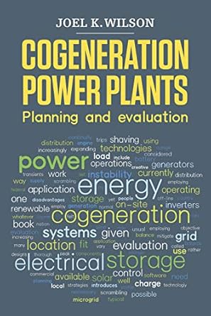 cogeneration power plants planning and evaluation 1st edition joel k wilson b08p3pfgfn