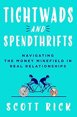 tightwads and spendthrifts navigating the money minefield in real relationships 1st edition scott rick