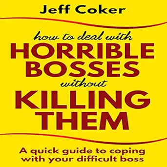 how to deal with horrible bosses without killing them a quick guide to coping with your difficult boss 1st