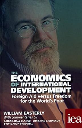 the economics of international development foreign aid versus freedom for the worlds poor 2016 1st edition