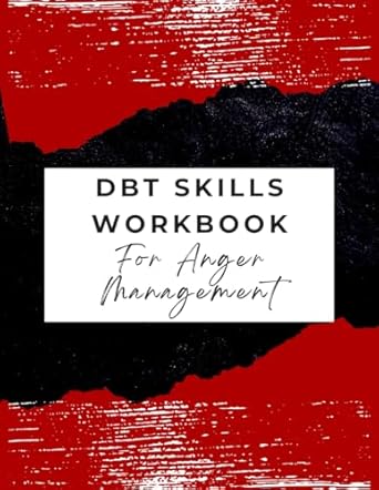 dbt skills workbook for anger management dealing with anger workbook for men women and kids learn how to