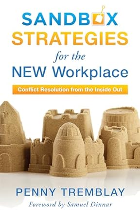 sandbox strategies for the new workplace conflict resolution from the inside out 1st edition penny tremblay