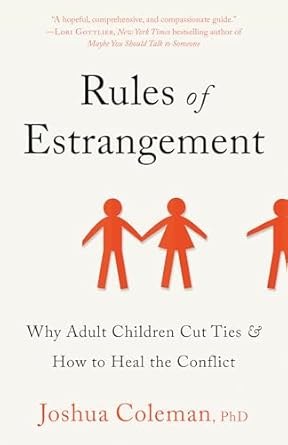 rules of estrangement why adult children cut ties and how to heal the conflict 1st edition joshua coleman ph