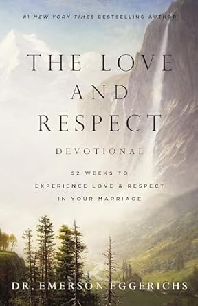 the love and respect devotional 52 weeks to experience love and respect in your marriage 1st edition emerson