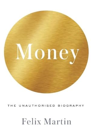 money the unauthorized biography 1st edition felix martin ,nicholas guy smith 0804191530, 978-0804191531