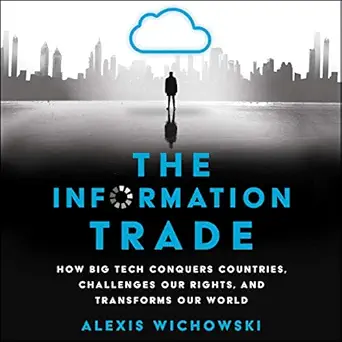 the information trade how big tech conquers countries challenges our rights and transforms our world 1st